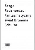 Fantazmatyczny świat Brunona Schulza