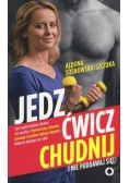 Jedz, ćwicz, chudnij. I nie poddawaj się
