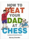 How to Beat Your Dad at Chess