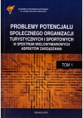 Problemy potencjału społecznego organizacji turystycznych i sportowych w spektrum wielowymiarowych aspektów zarządzania Tom I