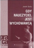 Gdy nauczyciel jest wychowawcą