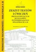 Zeszyt testów i ćwiczeń przygotowujących do egzaminu potwierdzającego kwalifikację A.36