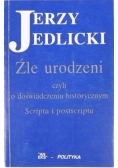 Źle urodzeni czyli o doświadczeniu historycznym : scripta i postscripta+dedykacja autora
