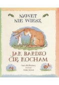 Nawet nie wiesz jak bardzo cię kocham