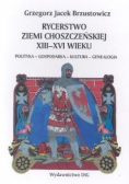 Rycerstwo ziemi choszczeńskiej XIII-XVI wieku polityka-gospodarka-kultura-genealogia