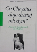 Co Chrystus daje dzisiaj młodym ?