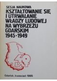 Kształtowanie się i utrwalanie władzy ludowej na wybrzeżu Gdańskim 1945-1949