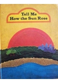 Tell me how the Sun Rose