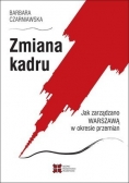 Zmiana kadru Jak zarządzano Warszawą w okresie przemian