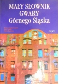 Mały słownik gwary Górnego Śląska, cz. 1