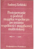 Postępowanie o podział majątku wspólnego po ustaniu wspólności majątkowej małżeńskiej