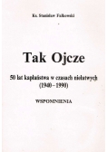 Tak Ojcze  50 lat kapłaństwa w czasach niełatwych  wspomnienia