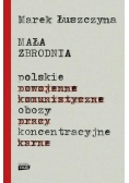 Mała zbrodnia. Polskie obozy koncentracyjne