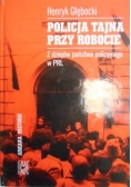 Policja tajna przy robocie: z dziejów państwa policyjnego w PRL