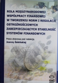 Rola międzynarodowej współpracy finansowej w tworzeniu norm i regulacji ostrożnościowych zabezpieczających stabilność systemów finansowych