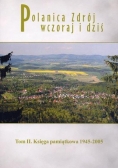Polanica Zdrój wczoraj i dziś. Tom II. Księga pamiątkowa 1945-2005