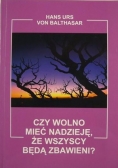 Czy wolno mieć nadzieję, że wszyscy będą zbawieni?