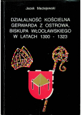 Działalność kościelna Gerwarda z Ostrowa biskupa włocławskiego w latach 1300 1323