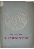 Kazimierz Wielki twórca korony królestwa polskiego
