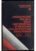 Upamiętnione miejsca walk i męczeństwa w Krakowie i województwie krakowskim 1939 - 1945