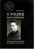 O Polskę biało-czerwoną. Ksiądz Stanisław Domański ps. Cezary