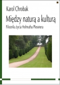 Między naturą a kulturą. Filozofia życia Helmuta Plessnera