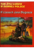 Tak żyli ludzie: W czasach Jana Długosza