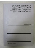 Sądowa kontrola legalności aktów administracyjnych Unii Europejskiej