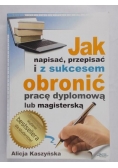 Jak napisać, przepisać i z sukcesem obronić pracę dyplomoą lub magisterską