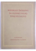 Materiały źródłowe do Historii Polskiej Epoki Feudalnej