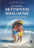 Jak pozostać Aktywnym Seksualnie