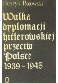 Walka dyplomacji hitlerowskiej przeciw Polsce 1939-1945