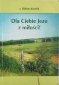 Dla Ciebie Jezu z miłości!