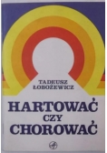 Hartować czy chorować