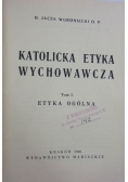 Katolicka etyka wychowawcza, tom  I, 1948r.