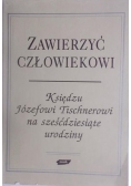Zawierzyć człowiekowi. Księdzu Józefowi Tischnerowi na sześćdziesiąte urodziny