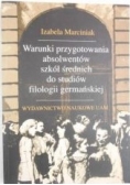 Marciniak Izabela - Warunki przygotowania absolwentów szkół średnich do studiów filologii germańskiej