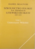 Szkolnictwo polskie na ziemiach litewsko-ruskich 1803-1832, tom I
