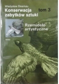 Konserwacja zabytków sztuki. Rzemiosło artystyczne, t.III