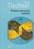 W krainie schorowanej wyobraźni