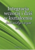Integracja wczoraj i dziś w kształceniu polonistycznym Tom I