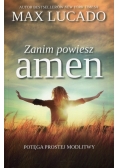 Zanim powiesz amen Potęga prostej modlitwy