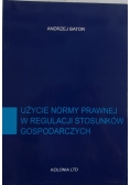 Użycie normy prawnej w regulacji stosunków gospodarczych