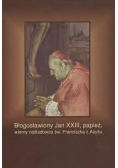 Błogosławiony Jan XXIII, papież, wierny naśladowca św. Franciszka z Asyżu