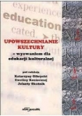 Upowszechnianie kultury - wyzwaniem dla edukacji kulturalnej