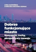 Dobrze funkcjonujące miasto   koncepcje cechy perspektywy rozwoju