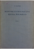 Słownik etymologiczny języka polskiego Tom I