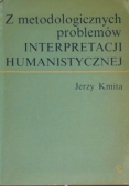 Z metodologicznych problemów Interpretacji Humanistycznej