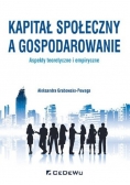 Kapitał społeczny a gospodarowanie aspekty teoretyczne i empiryczne