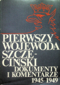 Pierwszy wojewoda Szczeciński dokumenty i komentarze 1945-1949